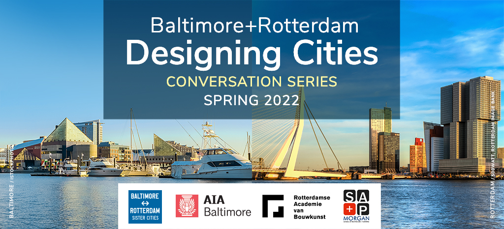 Baltimore+Rotterdam: Designing Cities - Conversation Series 2022. Baltimore Inner Harbor and Rotterdam waterfront by the Erasmus Bridge, looking towards Rotterdam Zuid. 