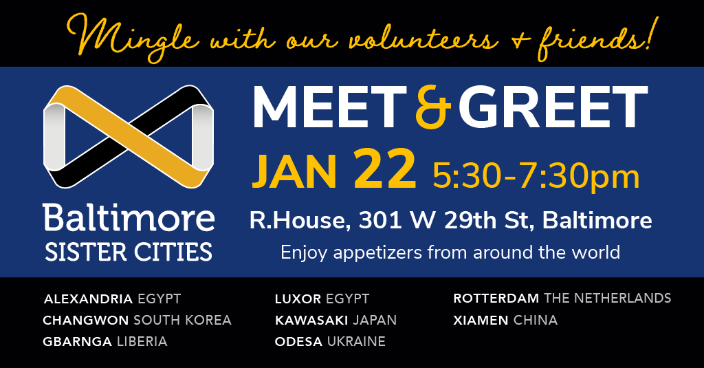 Baltimore Sister Cities logo. Meet and Greet - Jan 22, 2026, 6:30-7:30pm (Rain or Shine) R.House, 301 W 29th St, Baltimore. Mingle with our volunteers and friends! Enjoy appetizers from around the world. (Image includes a list of Baltimore's sister cities)