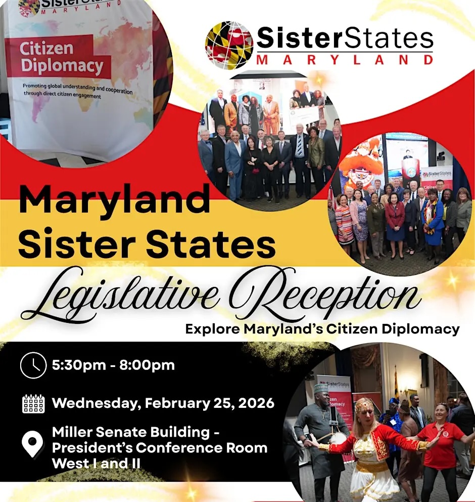 MD Sister States Legislative Reception Feb 25, 2026 - Exploring Maryland's Citizen Diplomacy. Background of image is shapes in the color of Maryland's flag (red, white, yellow, black). In the foregound are photos from previous years' receptions showing group photos and a music and dance event.